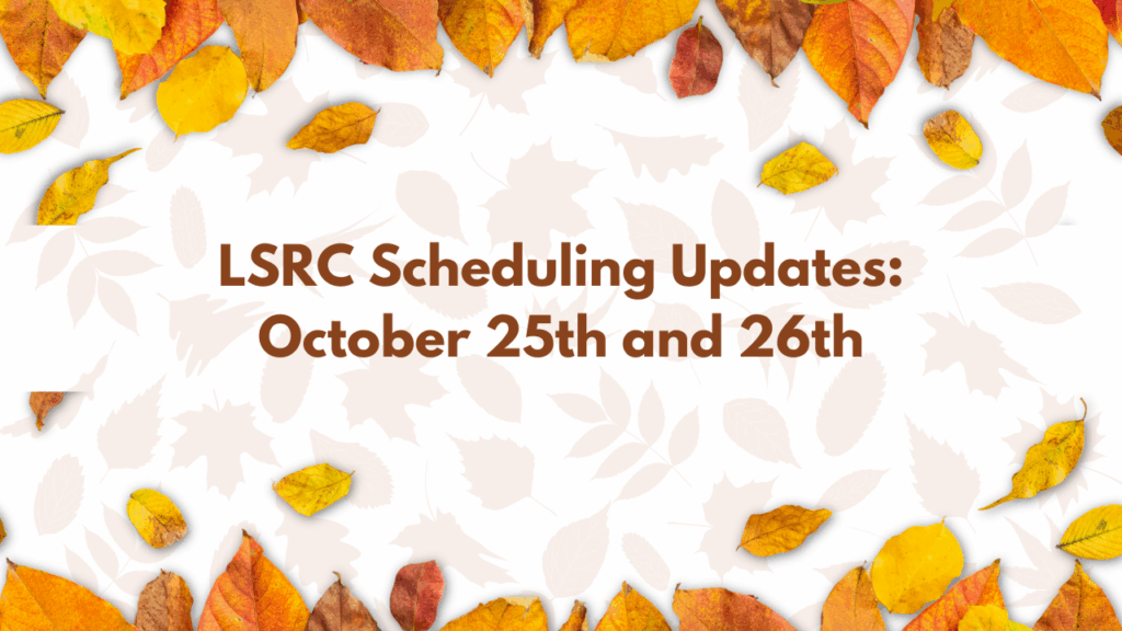 LSRC Scheduling Updates- October 25th and 26th